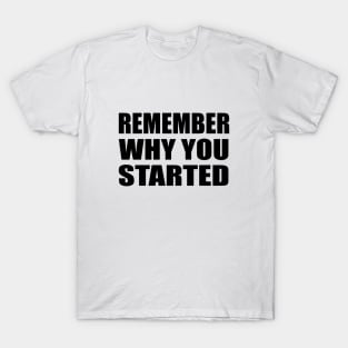 Remember why  - motivational quote T-Shirt